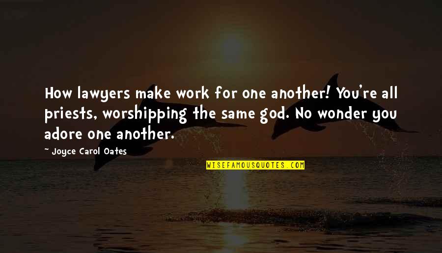 Unspar'd Quotes By Joyce Carol Oates: How lawyers make work for one another! You're Unspar'd Quotes By Joyce Carol Oates: How lawyers make work for one another! You're