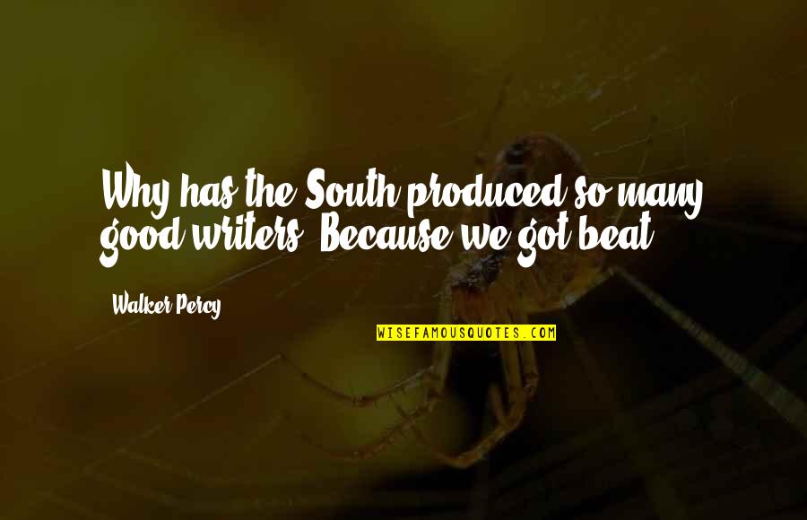 Unspar'd Quotes By Walker Percy: Why has the South produced so many good