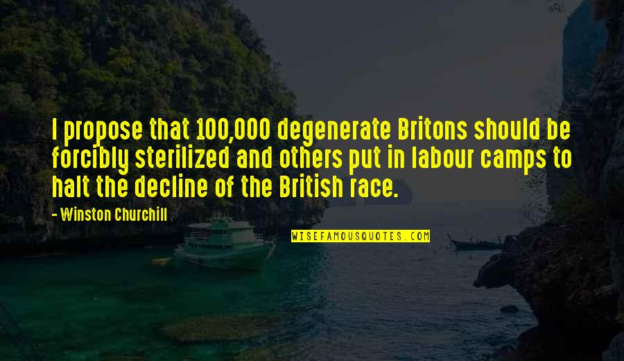 Unspar'd Quotes By Winston Churchill: I propose that 100,000 degenerate Britons should be Unspar'd Quotes By Winston Churchill: I propose that 100,000 degenerate Britons should be