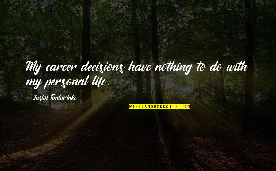 Unsparingly Quotes By Justin Timberlake: My career decisions have nothing to do with