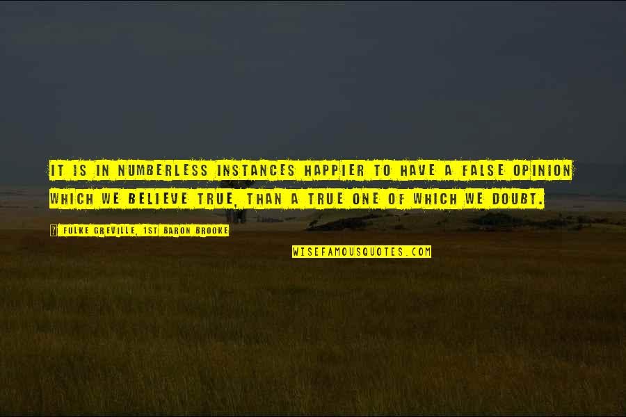 Unspeakable Feelings Quotes By Fulke Greville, 1st Baron Brooke: It is in numberless instances happier to have Unspeakable Feelings Quotes By Fulke Greville, 1st Baron Brooke: It is in numberless instances happier to have