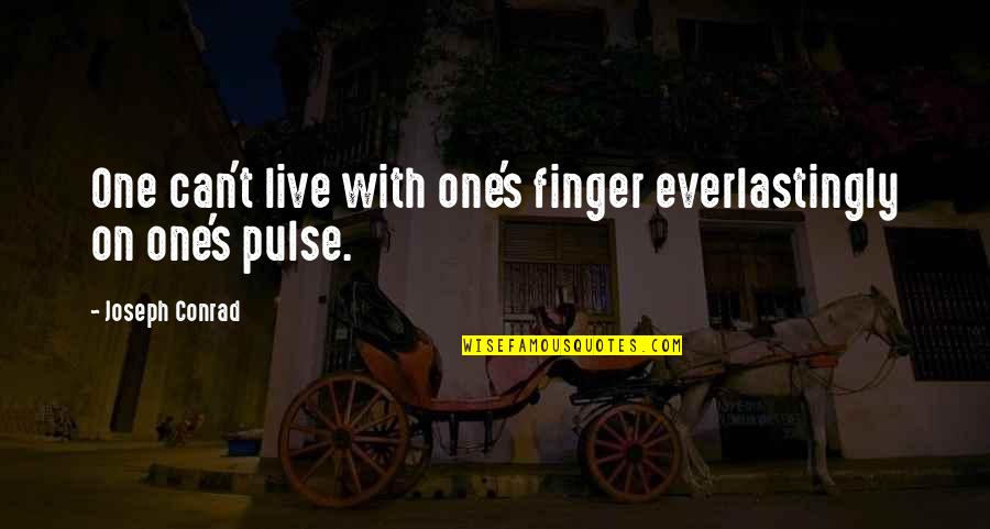 Unspeakable Joy Quotes By Joseph Conrad: One can't live with one's finger everlastingly on