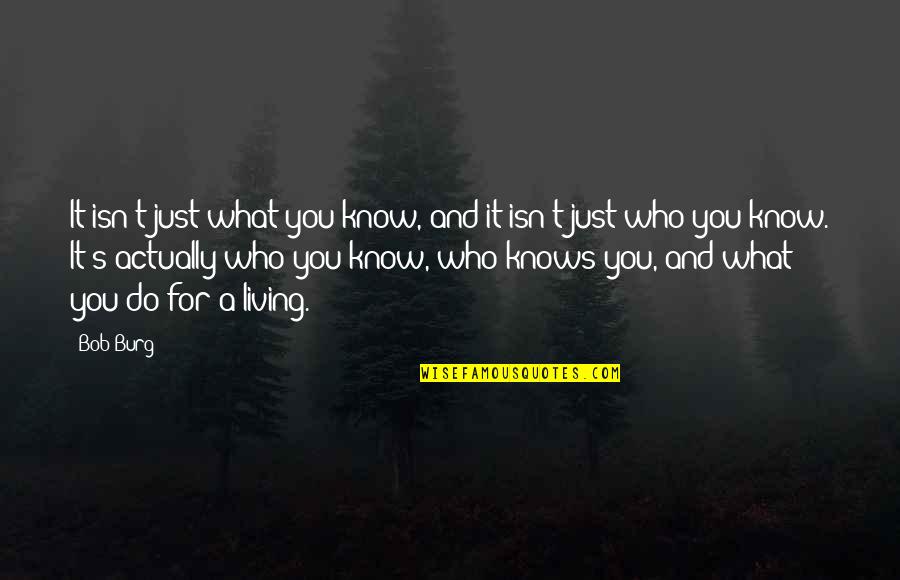 Unspeakable Pain Quotes By Bob Burg: It isn't just what you know, and it Unspeakable Pain Quotes By Bob Burg: It isn't just what you know, and it
