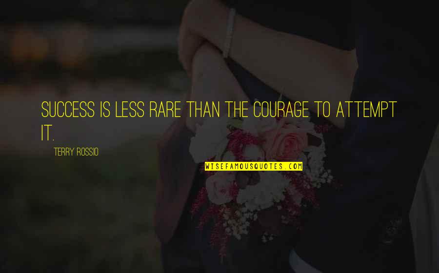 Unspeakable Pain Quotes By Terry Rossio: Success is less rare than the courage to