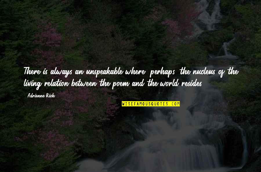 Unspeakable Quotes By Adrienne Rich: There is always an unspeakable where, perhaps, the