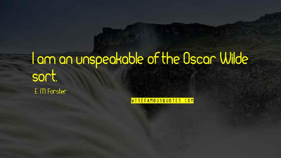 Unspeakable Quotes By E. M. Forster: I am an unspeakable of the Oscar Wilde