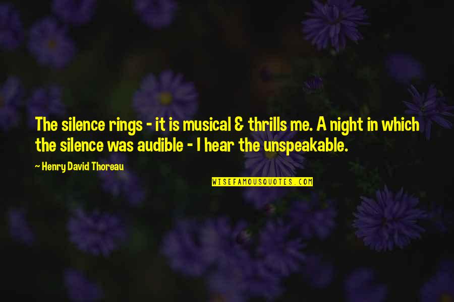 Unspeakable Quotes By Henry David Thoreau: The silence rings - it is musical &