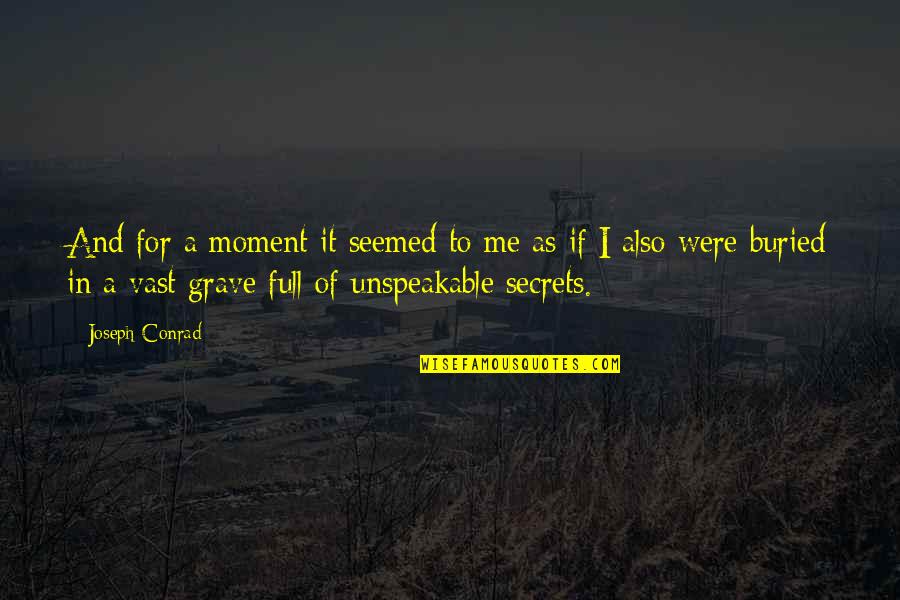 Unspeakable Quotes By Joseph Conrad: And for a moment it seemed to me