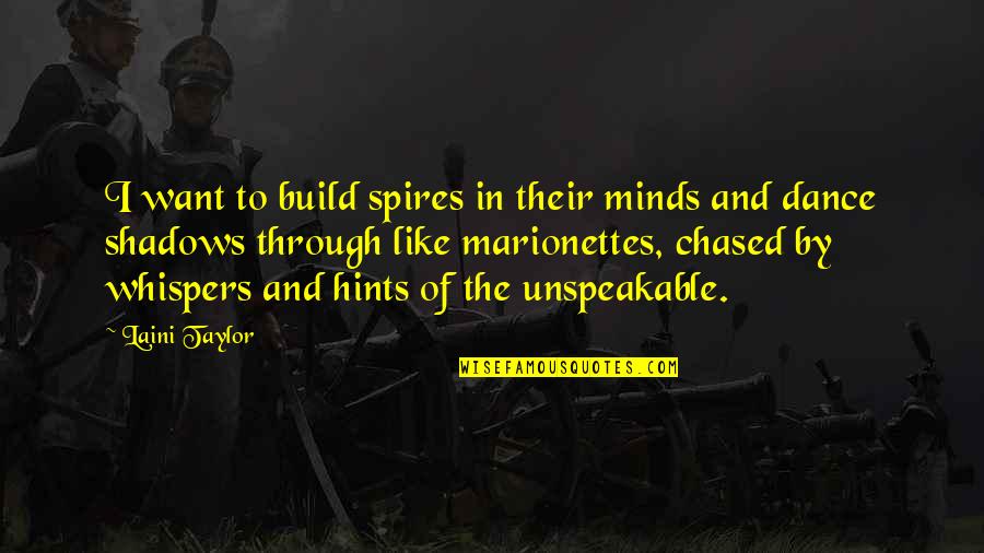 Unspeakable Quotes By Laini Taylor: I want to build spires in their minds
