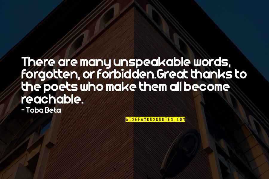 Unspeakable Quotes By Toba Beta: There are many unspeakable words, forgotten, or forbidden.Great
