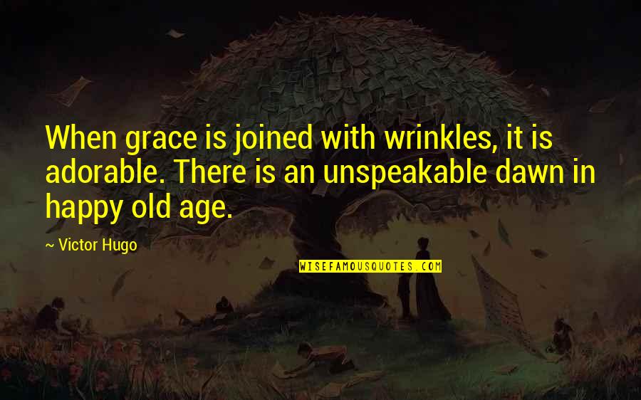 Unspeakable Quotes By Victor Hugo: When grace is joined with wrinkles, it is