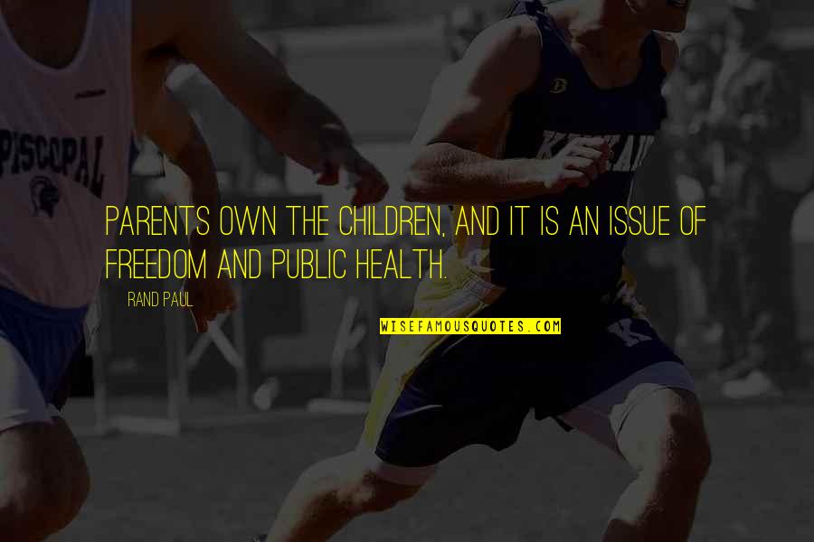 Unspeakablegaming Quotes By Rand Paul: Parents own the children, and it is an