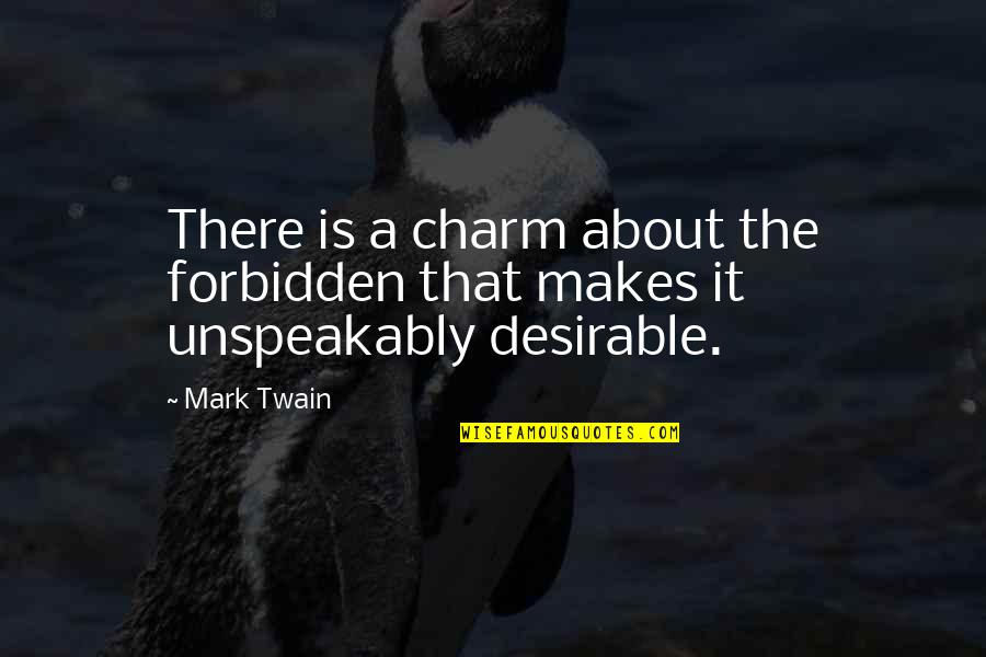 Unspeakably Quotes By Mark Twain: There is a charm about the forbidden that