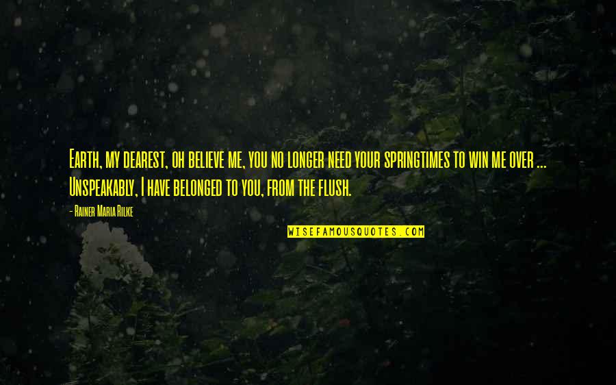 Unspeakably Quotes By Rainer Maria Rilke: Earth, my dearest, oh believe me, you no