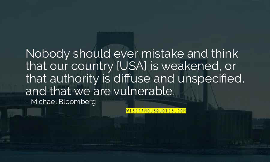 Unspecified Quotes By Michael Bloomberg: Nobody should ever mistake and think that our
