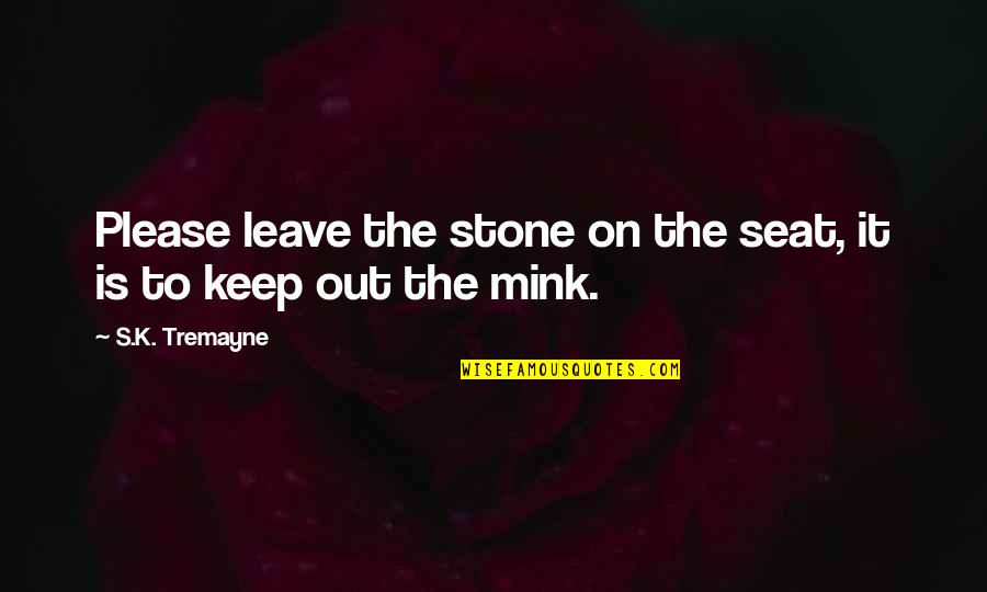Unspectacular Quotes By S.K. Tremayne: Please leave the stone on the seat, it Unspectacular Quotes By S.K. Tremayne: Please leave the stone on the seat, it