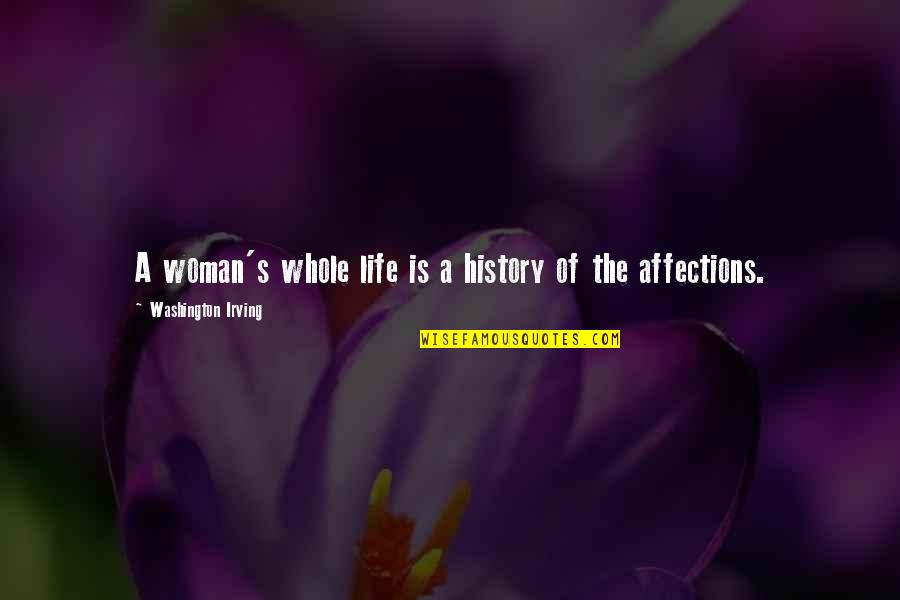 Unspectacular Quotes By Washington Irving: A woman's whole life is a history of Unspectacular Quotes By Washington Irving: A woman's whole life is a history of