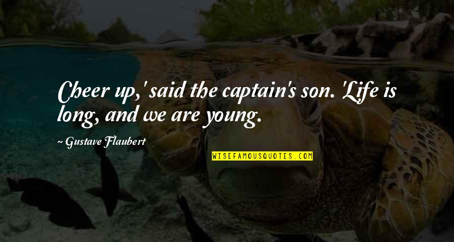 Unspectacular Synonyms Quotes By Gustave Flaubert: Cheer up,' said the captain's son. 'Life is Unspectacular Synonyms Quotes By Gustave Flaubert: Cheer up,' said the captain's son. 'Life is