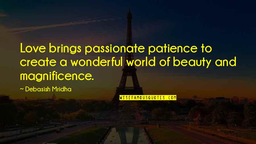 Unspoilt Quotes By Debasish Mridha: Love brings passionate patience to create a wonderful