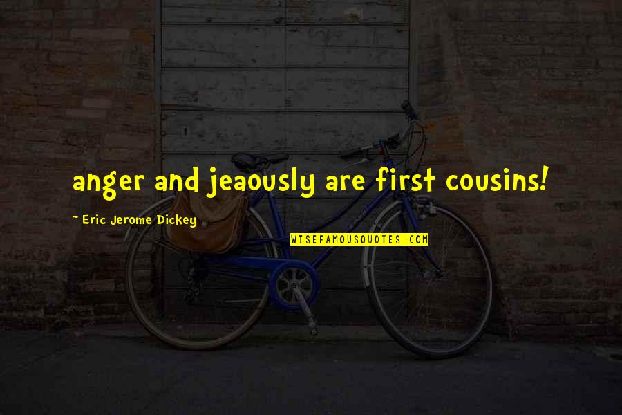 Unspoilt Quotes By Eric Jerome Dickey: anger and jeaously are first cousins!