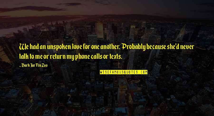 Unspoken Love Quotes By Dark Jar Tin Zoo: We had an unspoken love for one another.