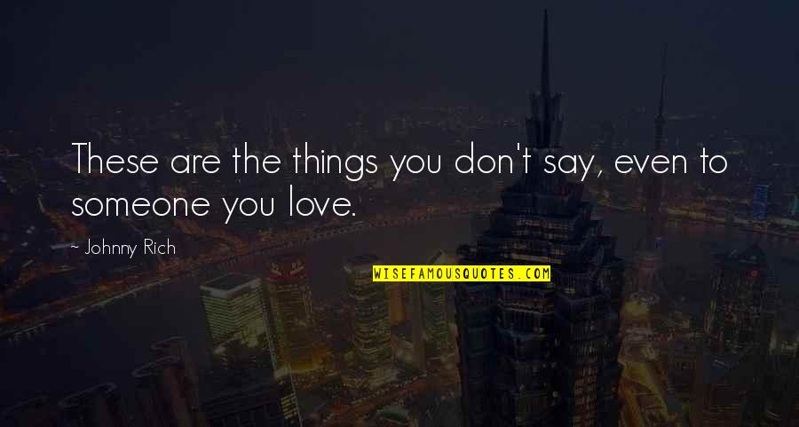 Unspoken Love Quotes By Johnny Rich: These are the things you don't say, even Unspoken Love Quotes By Johnny Rich: These are the things you don't say, even
