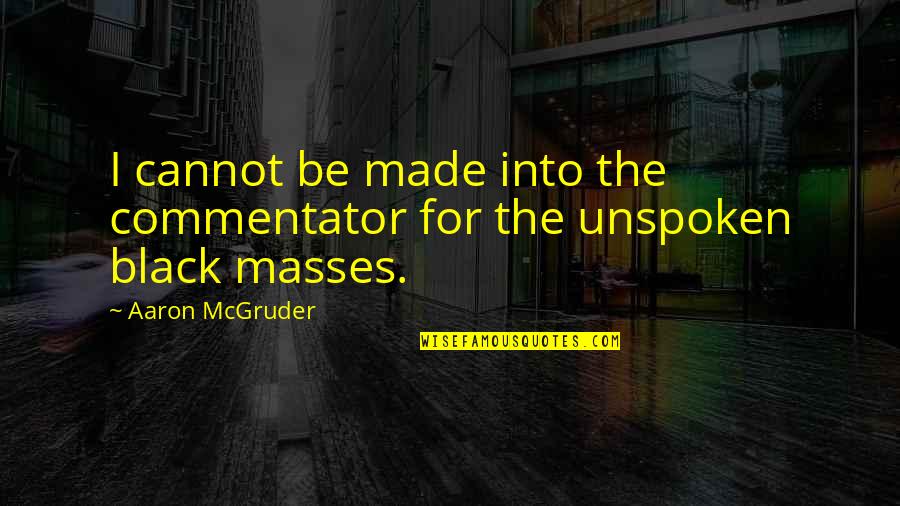 Unspoken Quotes By Aaron McGruder: I cannot be made into the commentator for Unspoken Quotes By Aaron McGruder: I cannot be made into the commentator for