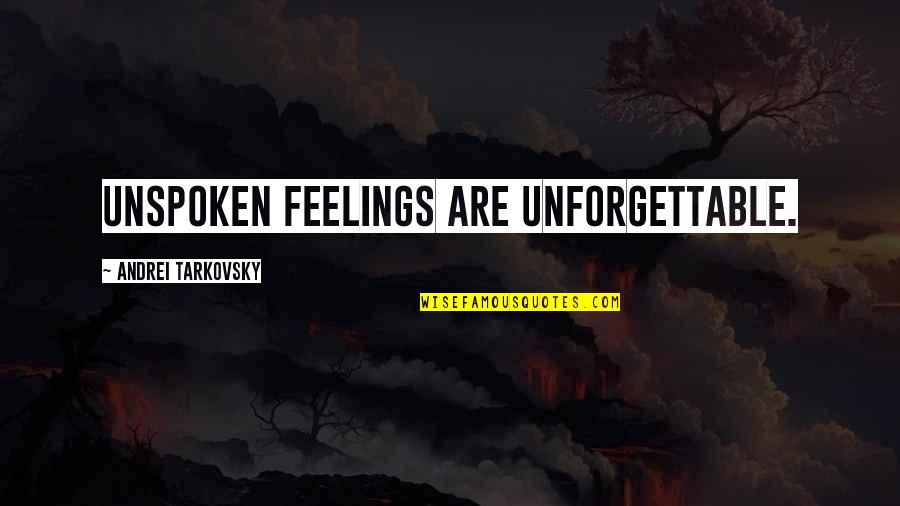 Unspoken Quotes By Andrei Tarkovsky: Unspoken feelings are unforgettable. Unspoken Quotes By Andrei Tarkovsky: Unspoken feelings are unforgettable.