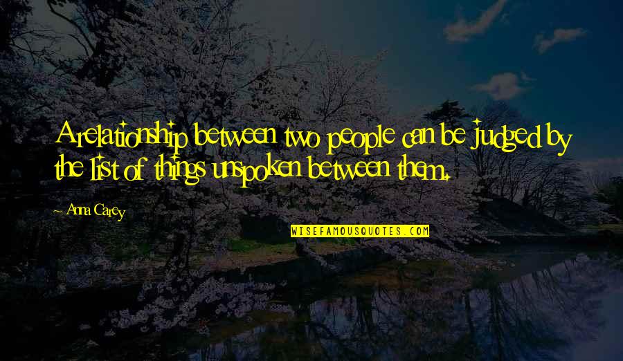 Unspoken Quotes By Anna Carey: A relationship between two people can be judged Unspoken Quotes By Anna Carey: A relationship between two people can be judged