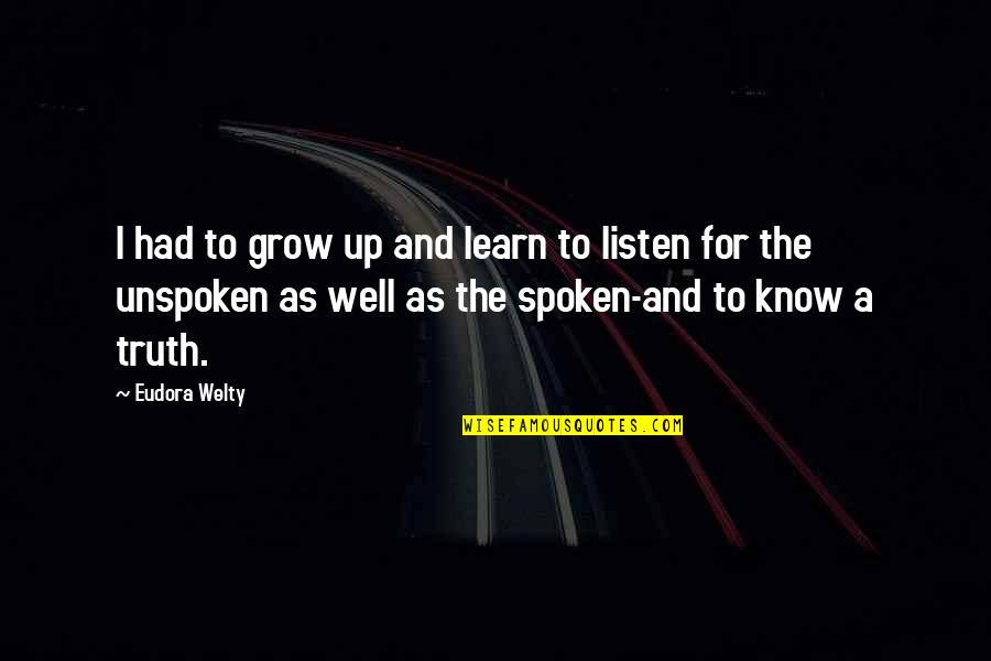 Unspoken Quotes By Eudora Welty: I had to grow up and learn to Unspoken Quotes By Eudora Welty: I had to grow up and learn to