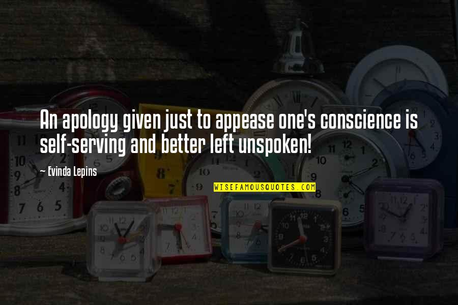 Unspoken Quotes By Evinda Lepins: An apology given just to appease one's conscience Unspoken Quotes By Evinda Lepins: An apology given just to appease one's conscience