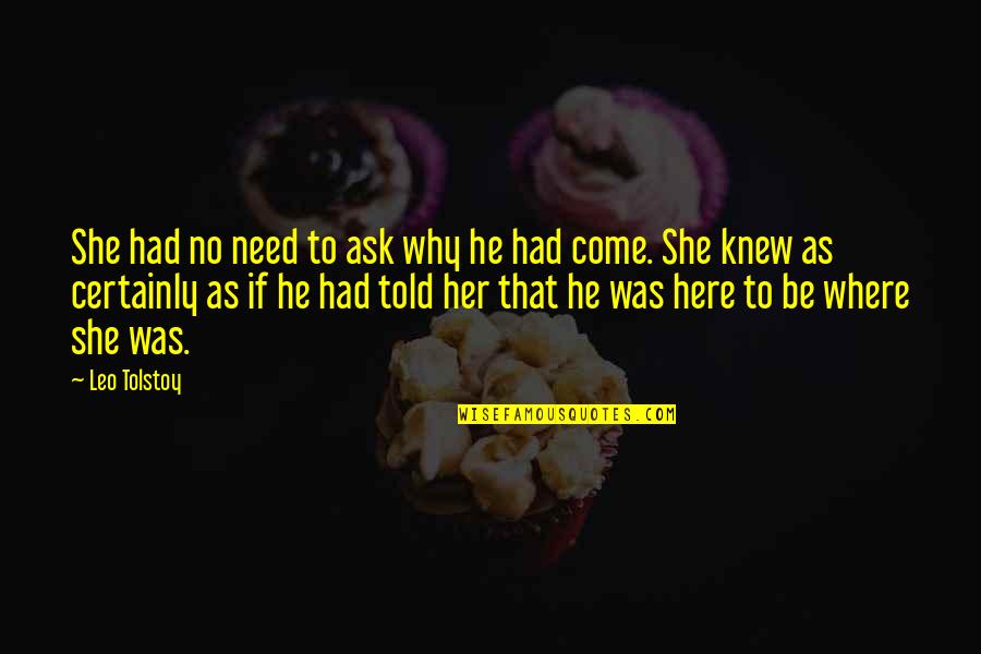 Unspoken Quotes By Leo Tolstoy: She had no need to ask why he Unspoken Quotes By Leo Tolstoy: She had no need to ask why he