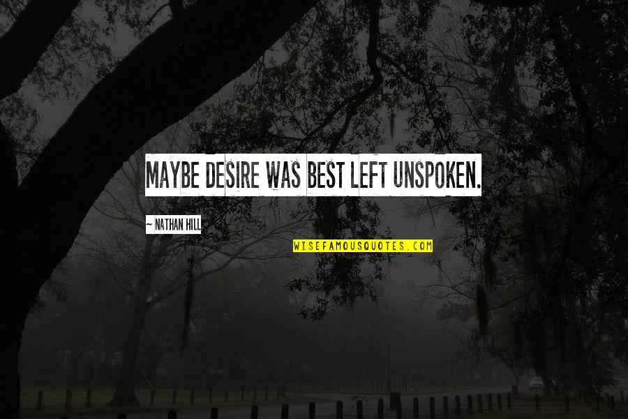 Unspoken Quotes By Nathan Hill: Maybe desire was best left unspoken. Unspoken Quotes By Nathan Hill: Maybe desire was best left unspoken.