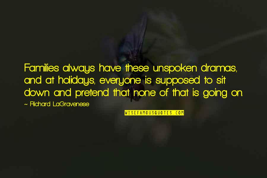 Unspoken Quotes By Richard LaGravenese: Families always have these unspoken dramas, and at Unspoken Quotes By Richard LaGravenese: Families always have these unspoken dramas, and at