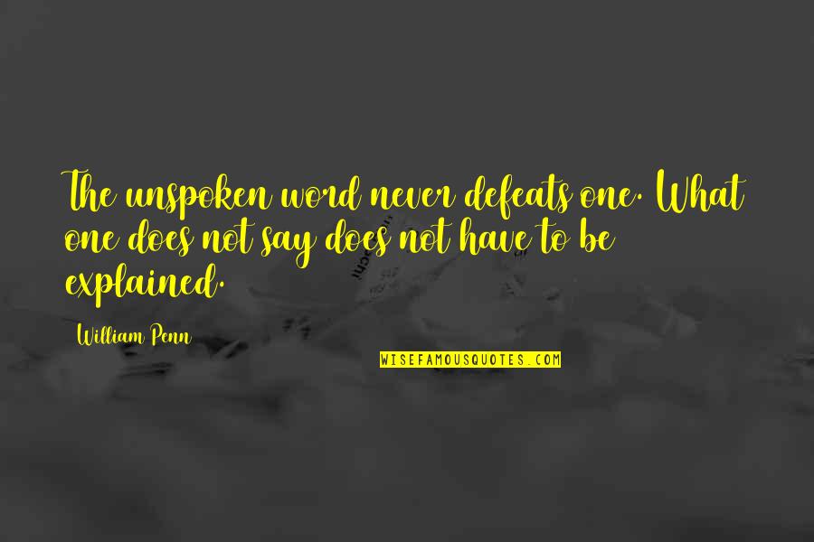 Unspoken Quotes By William Penn: The unspoken word never defeats one. What one Unspoken Quotes By William Penn: The unspoken word never defeats one. What one