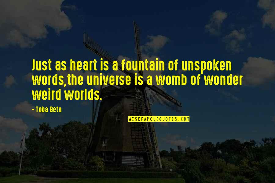 Unspoken Truth Quotes By Toba Beta: Just as heart is a fountain of unspoken Unspoken Truth Quotes By Toba Beta: Just as heart is a fountain of unspoken