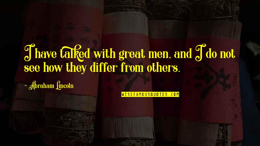 Unspoken Wise Quotes By Abraham Lincoln: I have talked with great men, and I