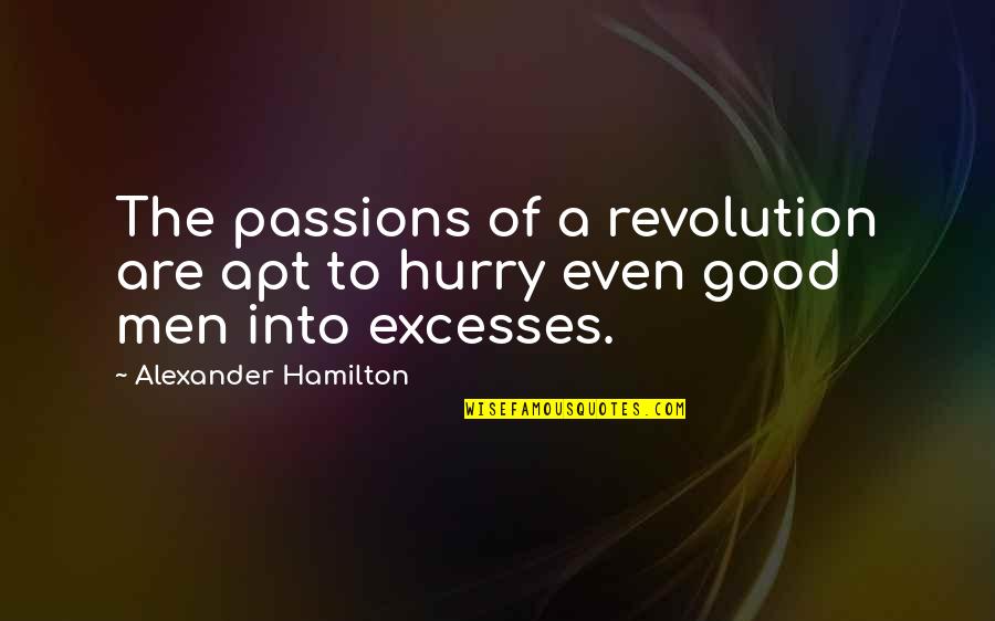 Unsporting Quotes By Alexander Hamilton: The passions of a revolution are apt to