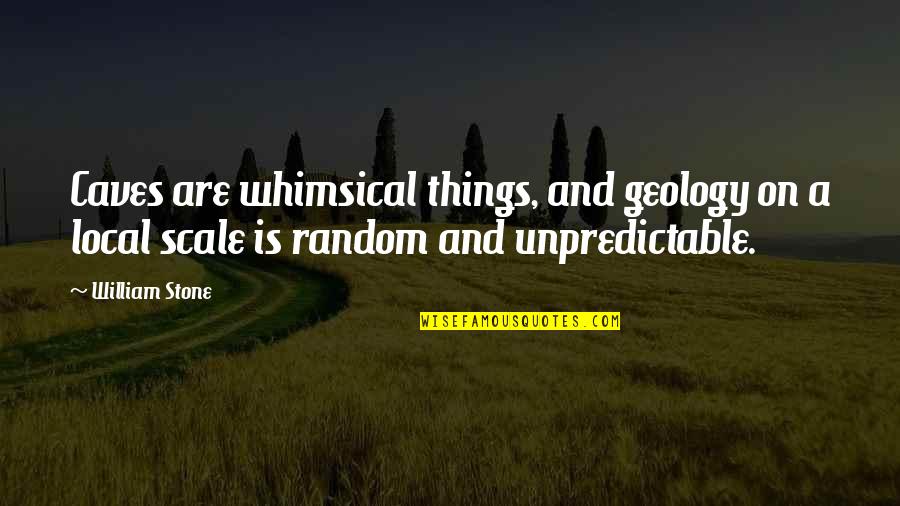 Unsportsmanlike Behavior Quotes By William Stone: Caves are whimsical things, and geology on a Unsportsmanlike Behavior Quotes By William Stone: Caves are whimsical things, and geology on a
