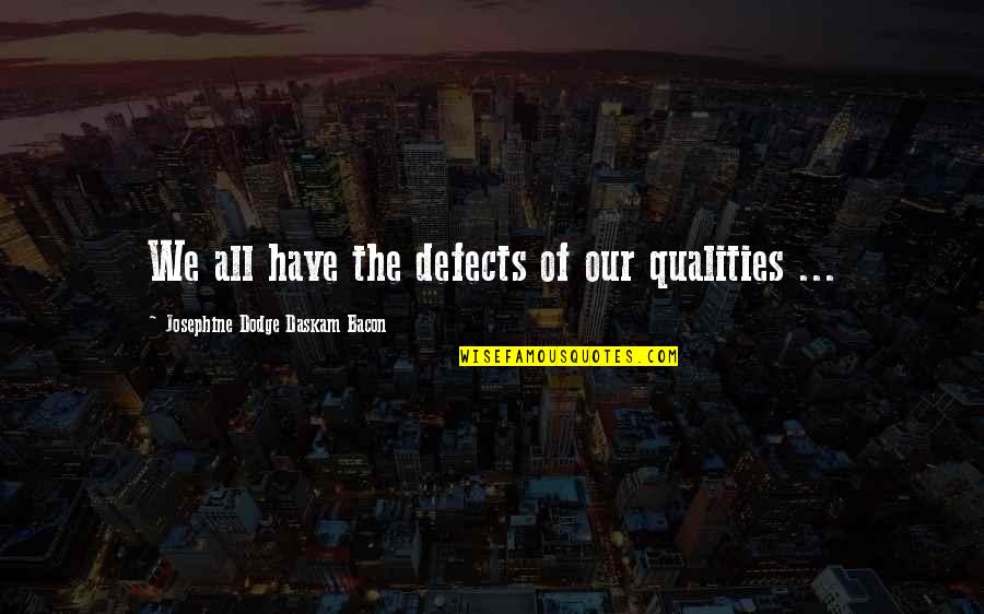 Unsportsmanlike Quotes By Josephine Dodge Daskam Bacon: We all have the defects of our qualities