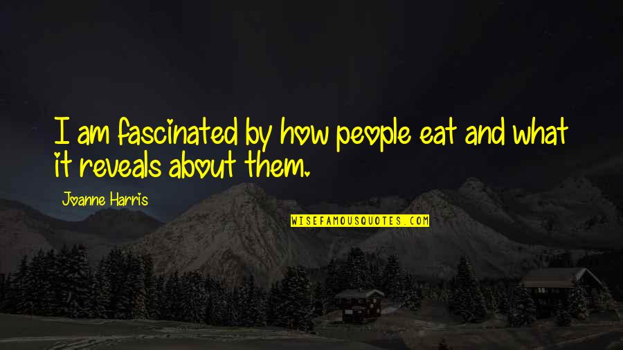 Unspotted Saw Whet Quotes By Joanne Harris: I am fascinated by how people eat and