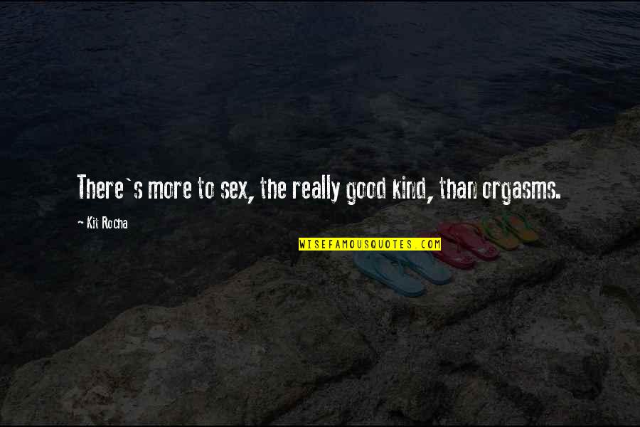 Unsprung Full Quotes By Kit Rocha: There's more to sex, the really good kind,