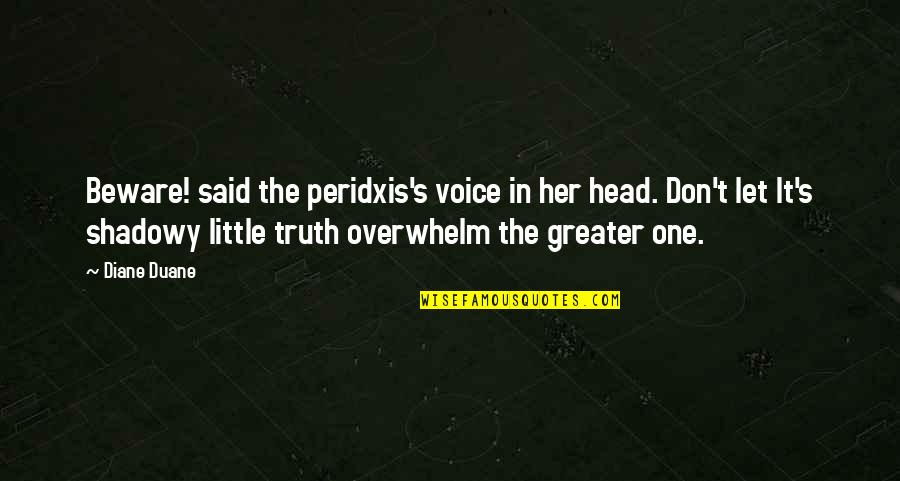 Unsprung Quotes By Diane Duane: Beware! said the peridxis's voice in her head.