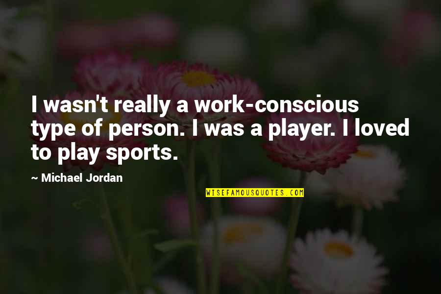 Unsprung Quotes By Michael Jordan: I wasn't really a work-conscious type of person. Unsprung Quotes By Michael Jordan: I wasn't really a work-conscious type of person.