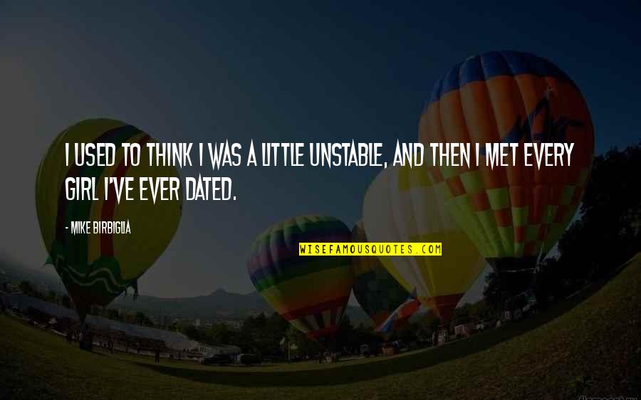 Unstable Girl Quotes By Mike Birbiglia: I used to think I was a little