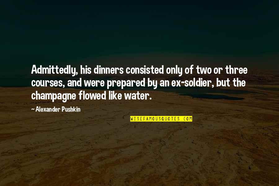 Unstable Life Quotes By Alexander Pushkin: Admittedly, his dinners consisted only of two or