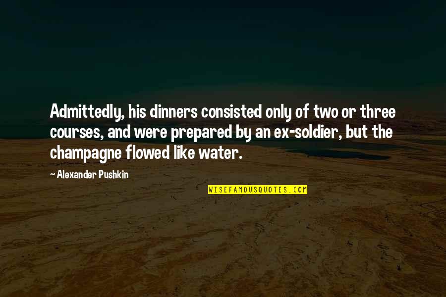 Unstable Life Quotes By Alexander Pushkin: Admittedly, his dinners consisted only of two or Unstable Life Quotes By Alexander Pushkin: Admittedly, his dinners consisted only of two or