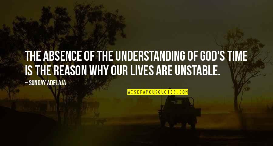 Unstable Life Quotes By Sunday Adelaja: The absence of the understanding of God's time