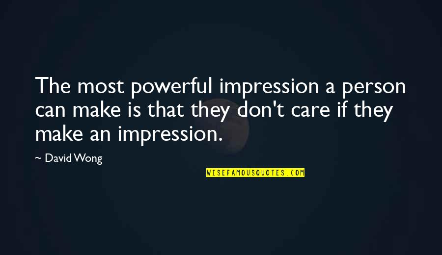 Unstable Marriage Quotes By David Wong: The most powerful impression a person can make Unstable Marriage Quotes By David Wong: The most powerful impression a person can make
