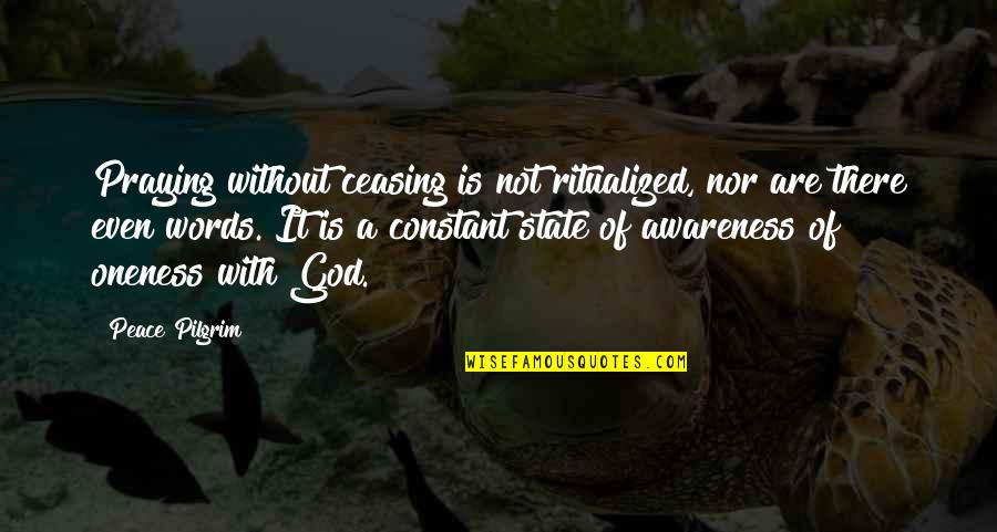 Unstable Marriage Quotes By Peace Pilgrim: Praying without ceasing is not ritualized, nor are Unstable Marriage Quotes By Peace Pilgrim: Praying without ceasing is not ritualized, nor are